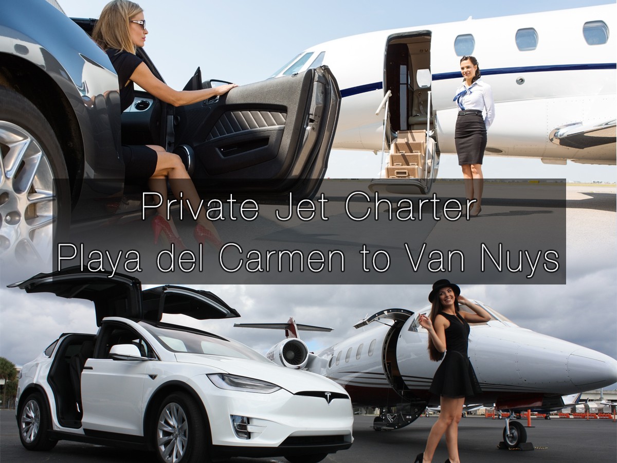 Private Jet Charter Playa del Carmen to Van Nuys