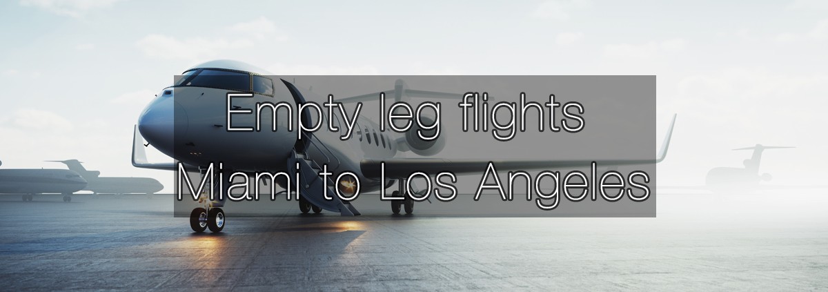 Empty leg flights Miami to Los Angeles